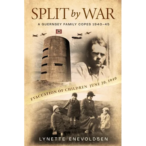 SPLIT by WAR: A Guernsey Family Copes, 1940-45 - Paperback