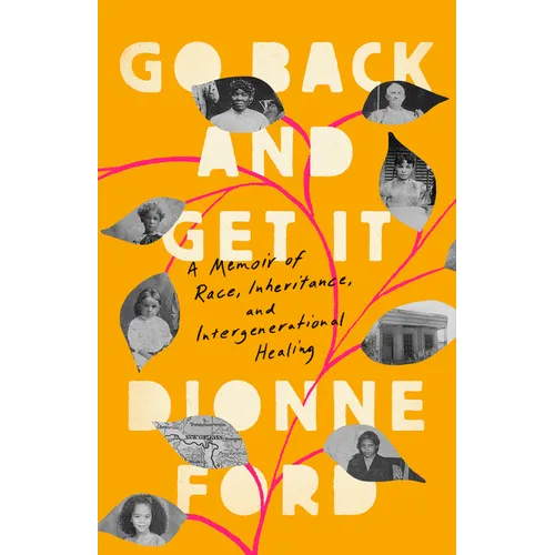 Go Back and Get It: A Memoir of Race, Inheritance, and Intergenerational Healing - Hardcover
