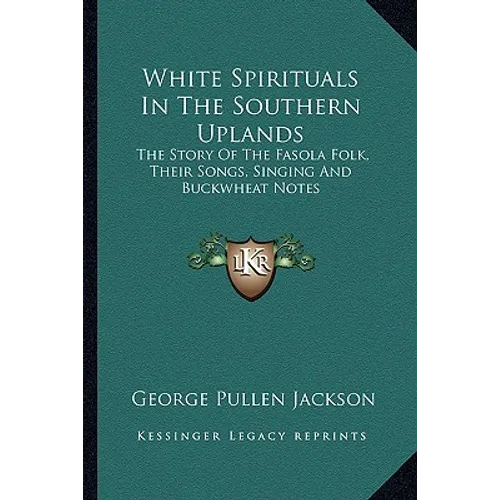 White Spirituals In The Southern Uplands: The Story Of The Fasola Folk, Their Songs, Singing And Buckwheat Notes - Paperback