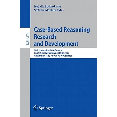Case-Based Reasoning: 18th International Conference, Iccbr 2010, Alessandria, Italy, July 19-22, 2010 Proceedings - Paperback