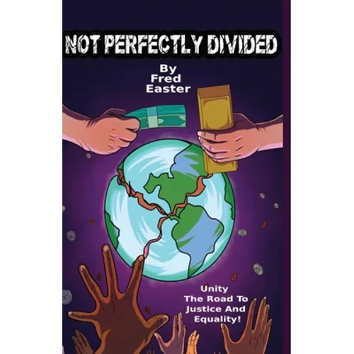 Not Perfectly Divided: Unity; The Road to Justice and Equality! - Paperback