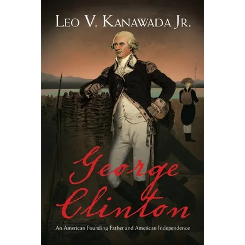 George Clinton: An American Founding Father and American Independence - Paperback
