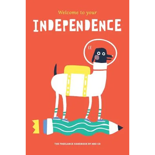 Welcome To Your Independence: The Freelance Handbook by AND CO - Paperback