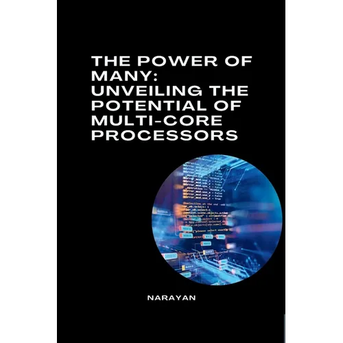 The Power of Many: Unveiling the Potential of Multi-Core Processors - Paperback