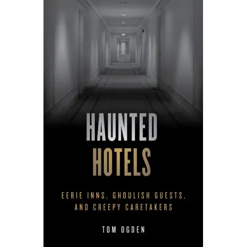 Haunted Hotels: Eerie Inns, Ghoulish Guests, and Creepy Caretakers - Paperback