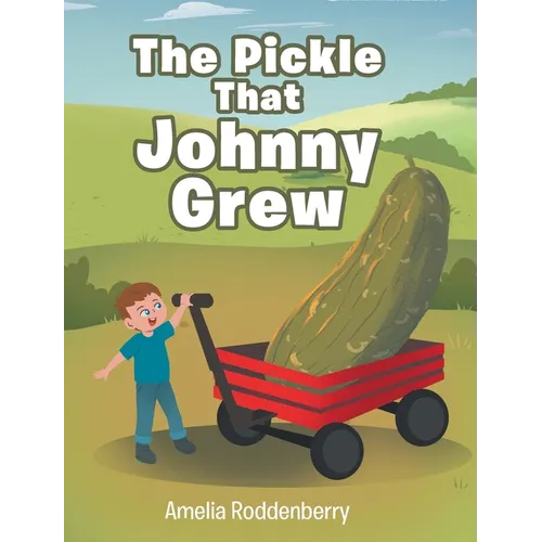 The Pickle That Johnny Grew - Hardcover