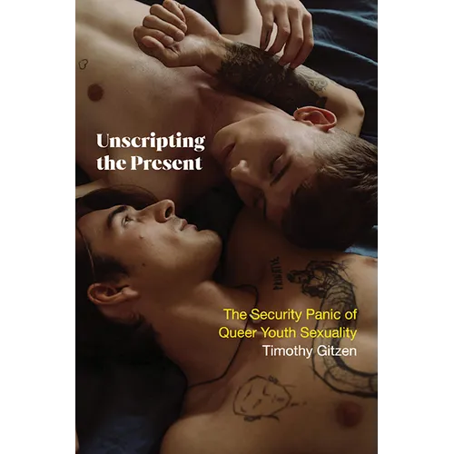 Unscripting the Present: The Security Panic of Queer Youth Sexuality - Paperback