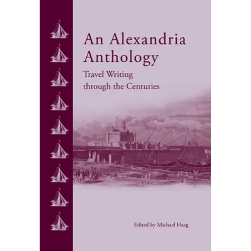 An Alexandria Anthology: Travel Writing Through the Centuries - Hardcover