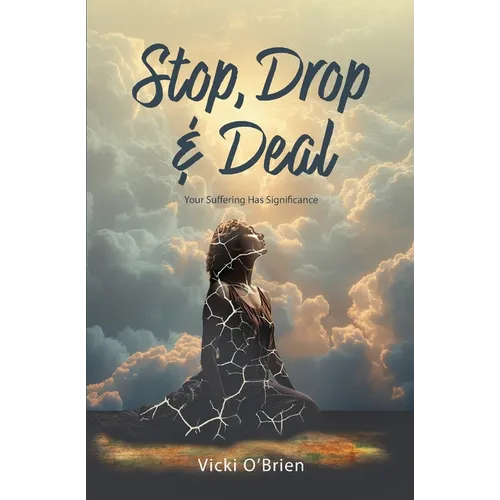 Stop, Drop & Deal: Your Suffering Has Significance - Paperback