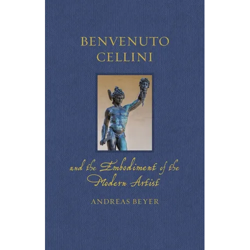 Benvenuto Cellini and the Embodiment of the Modern Artist - Hardcover