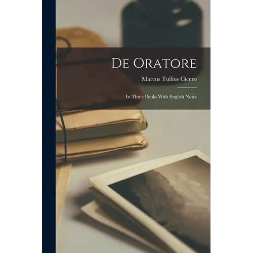 De Oratore: In Three Books With English Notes - Paperback