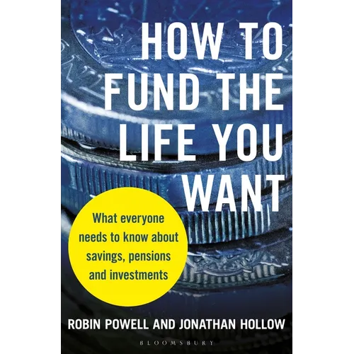 How to Fund the Life You Want: What Everyone Needs to Know about Savings, Pensions and Investments - Paperback