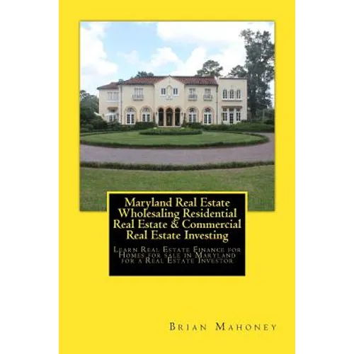 Maryland Real Estate Wholesaling Residential Real Estate & Commercial Real Estate Investing: Learn Real Estate Finance for Homes for sale in Maryland - Paperback