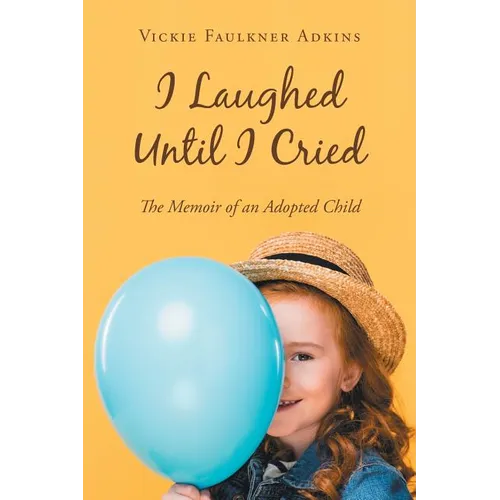I Laughed Until I Cried: The Memoir of an Adopted Child - Paperback