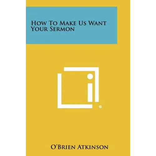 How To Make Us Want Your Sermon - Paperback