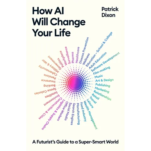 How AI Will Change Your Life: A Futurist's Guide to a Super-Smart World - Paperback