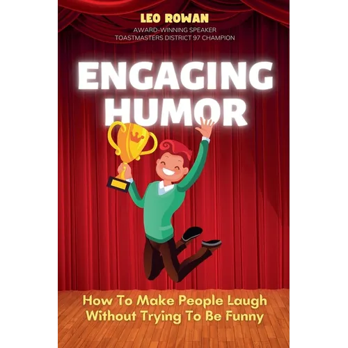 Engaging Humor: How to Make People Laugh without Trying to be Funny