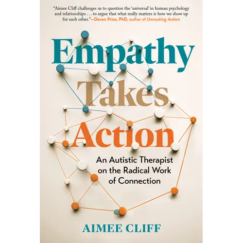 Empathy Takes Action: An Autistic Therapist on the Radical Work of Connection - Hardcover