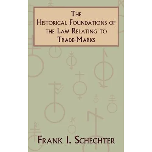 The Historical Foundations of the Law Relating to Trade-Marks - Hardcover
