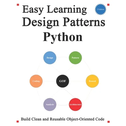 Easy Learning Design Patterns Python (2 Edition): Build Better and Reusable Object-Oriented Code - Paperback