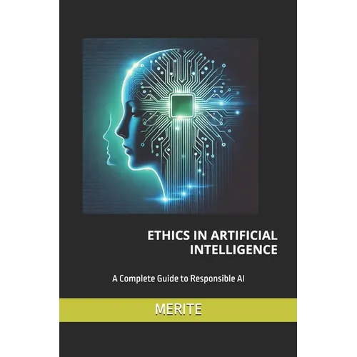Ethics in Artificial Intelligence: A Complete Guide to Responsible AI - Paperback