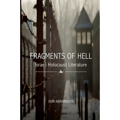 Fragments of Hell: Israeli Holocaust Literature - Paperback