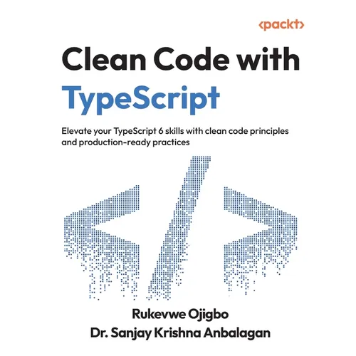 Clean Code with TypeScript: Elevate your TypeScript 6 skills with clean code principles and production-ready practices - Paperback