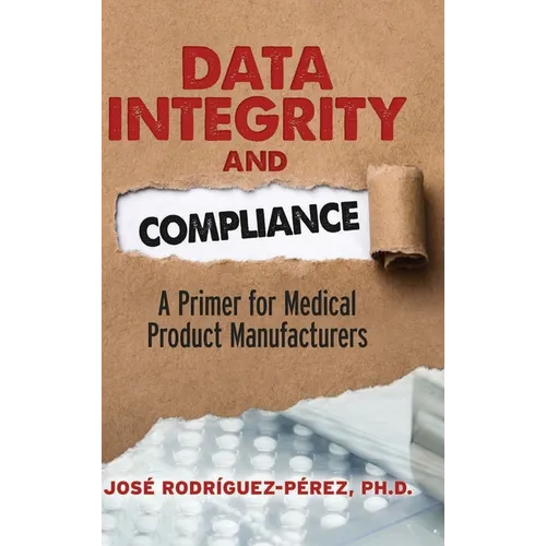 Data Integrity and Compliance: A Primer for Medical Product Manufacturers - Hardcover
