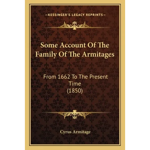 Some Account Of The Family Of The Armitages: From 1662 To The Present Time (1850) - Paperback