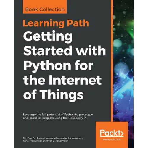 Getting Started with Python for the Internet of Things: Leverage the full potential of Python to prototype and build IoT projects using the Raspberry - Paperback