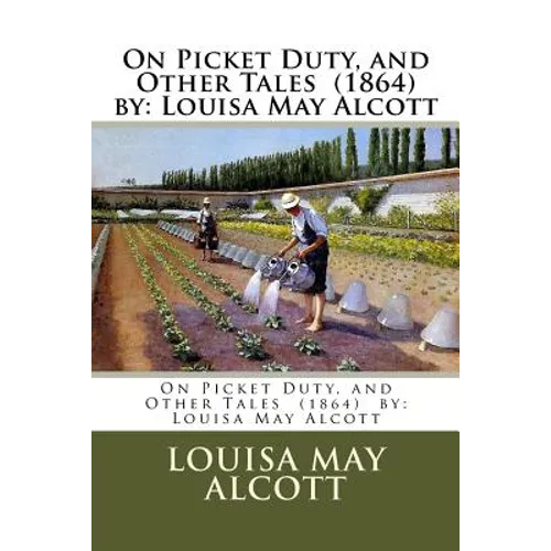 On Picket Duty, and Other Tales (1864) by: Louisa May Alcott - Paperback
