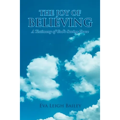 The Joy of Believing: A Testimony of God's Saving Grace - Paperback