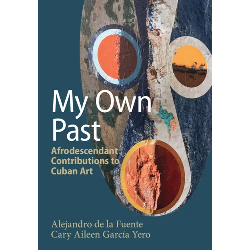 My Own Past: Afrodescendant Contributions to Cuban Art - Hardcover