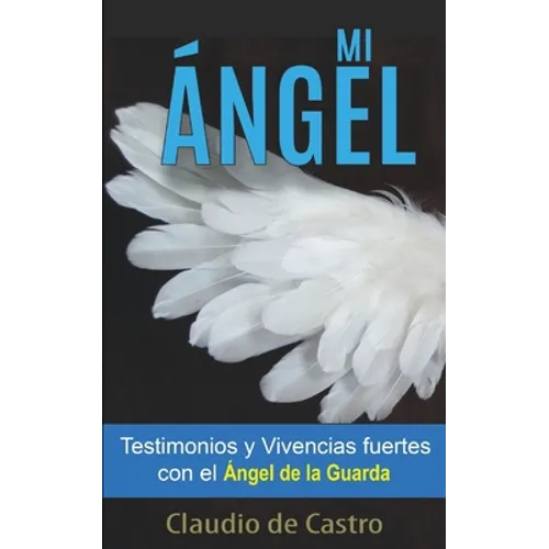 Mi Ángel: Testimonios y Vivencias FUERTES con el 