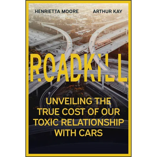Roadkill: Unveiling the True Cost of Our Toxic Relationship with Cars - Hardcover