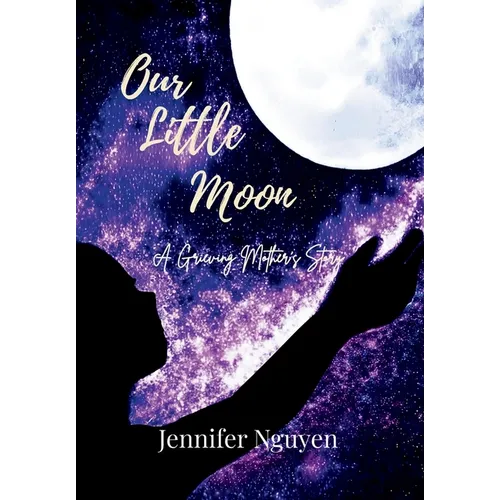 Our Little Moon: A Grieving Mother's Story - Hardcover