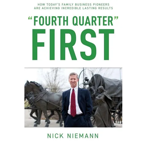 Fourth Quarter First: How Today's Family Business Pioneers are Achieving Incredible Lasting Results - Paperback