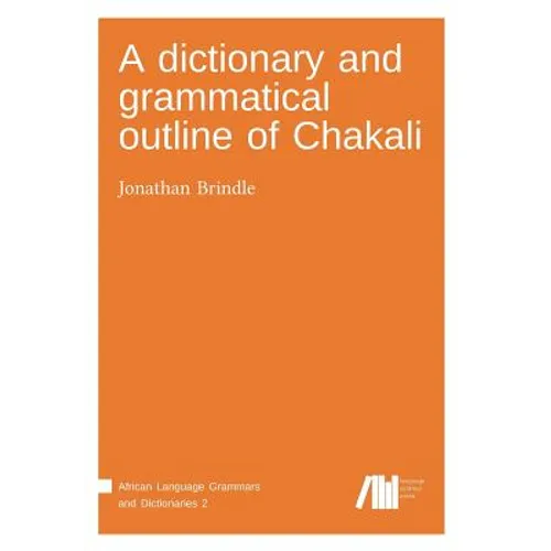 A dictionary and grammatical outline of Chakali - Paperback