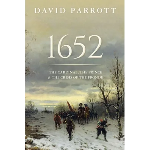 1652: The Cardinal, the Prince, and the Crisis of the 'Fronde' - Hardcover