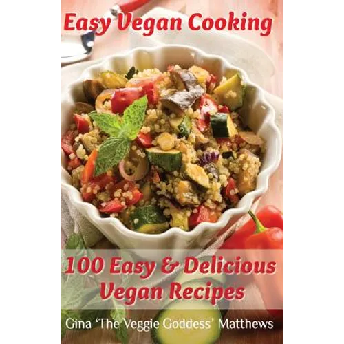 Easy Vegan Cooking: 100 Easy & Delicious Vegan Recipes: Natural Foods - Vegetables and Vegetarian - Special Diet - Paperback
