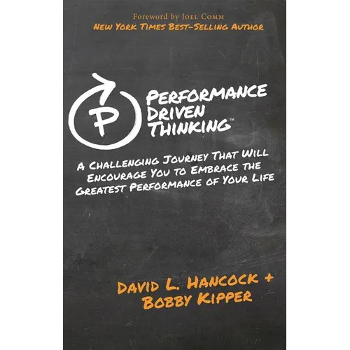 Performance-Driven Thinking: A Challenging Journey That Will Encourage You to Embrace the Greatest Performance of Your Life - Paperback