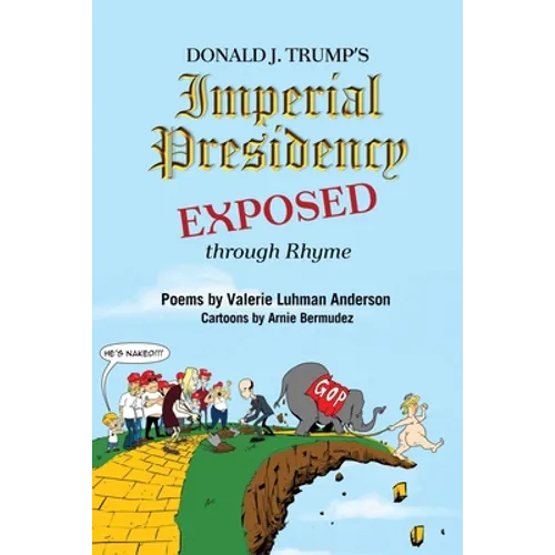Donald J. Trump's Imperial Presidency EXPOSED through Rhyme - Paperback