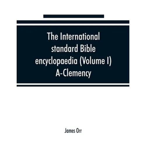 The International standard Bible encyclopaedia (Volume I) A-Clemency - Paperback