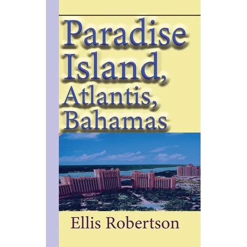 Paradise Island, Atlantis, Bahamas: A Guide to Vacation, Honeymoon, Tourism