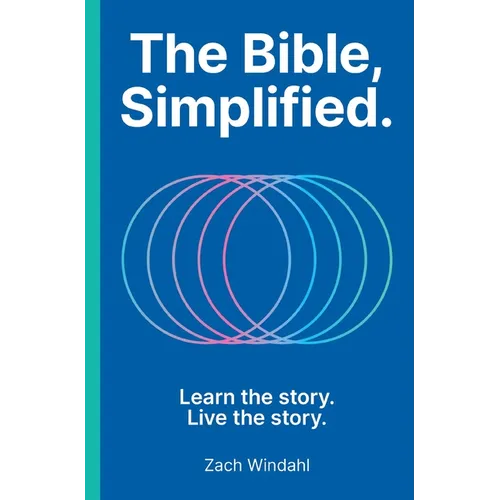 The Bible, Simplified: Learn the Story, Live the Story