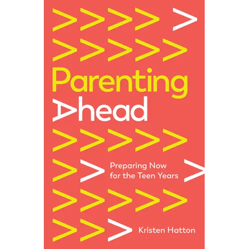 Parenting Ahead: Preparing Now for the Teen Years - Paperback