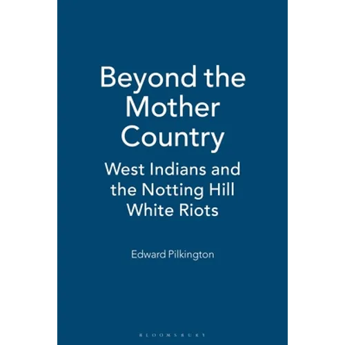 Beyond the Mother Country: West Indians and the Notting Hill White Riots - Paperback