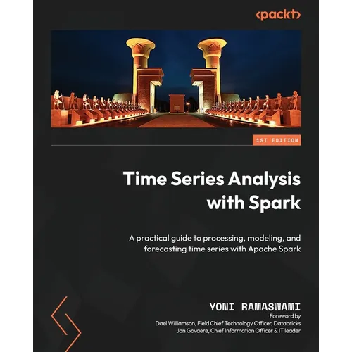 Time Series Analysis with Spark: A practical guide to processing, modeling, and forecasting time series with Apache Spark
