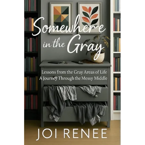 Somewhere in the Gray: Lessons from the Gray Areas of Life A Journey Through the Messy Middle - Paperback