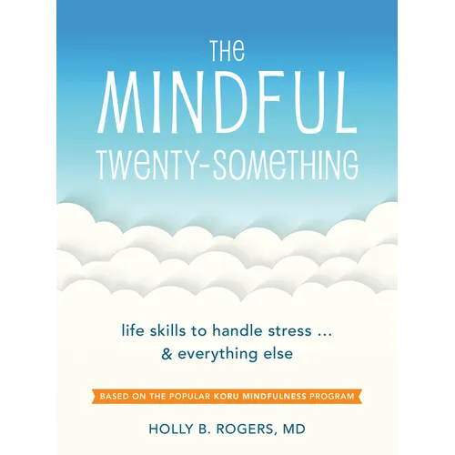 The Mindful Twenty-Something: Life Skills to Handle Stress...and Everything Else - Paperback